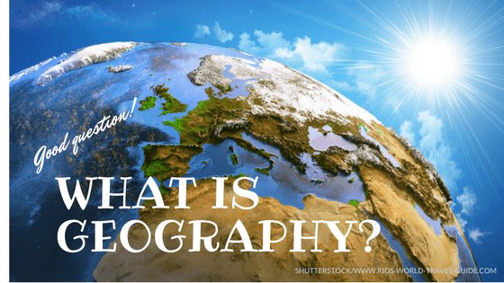 What is Geography by Kids World Travel Guide